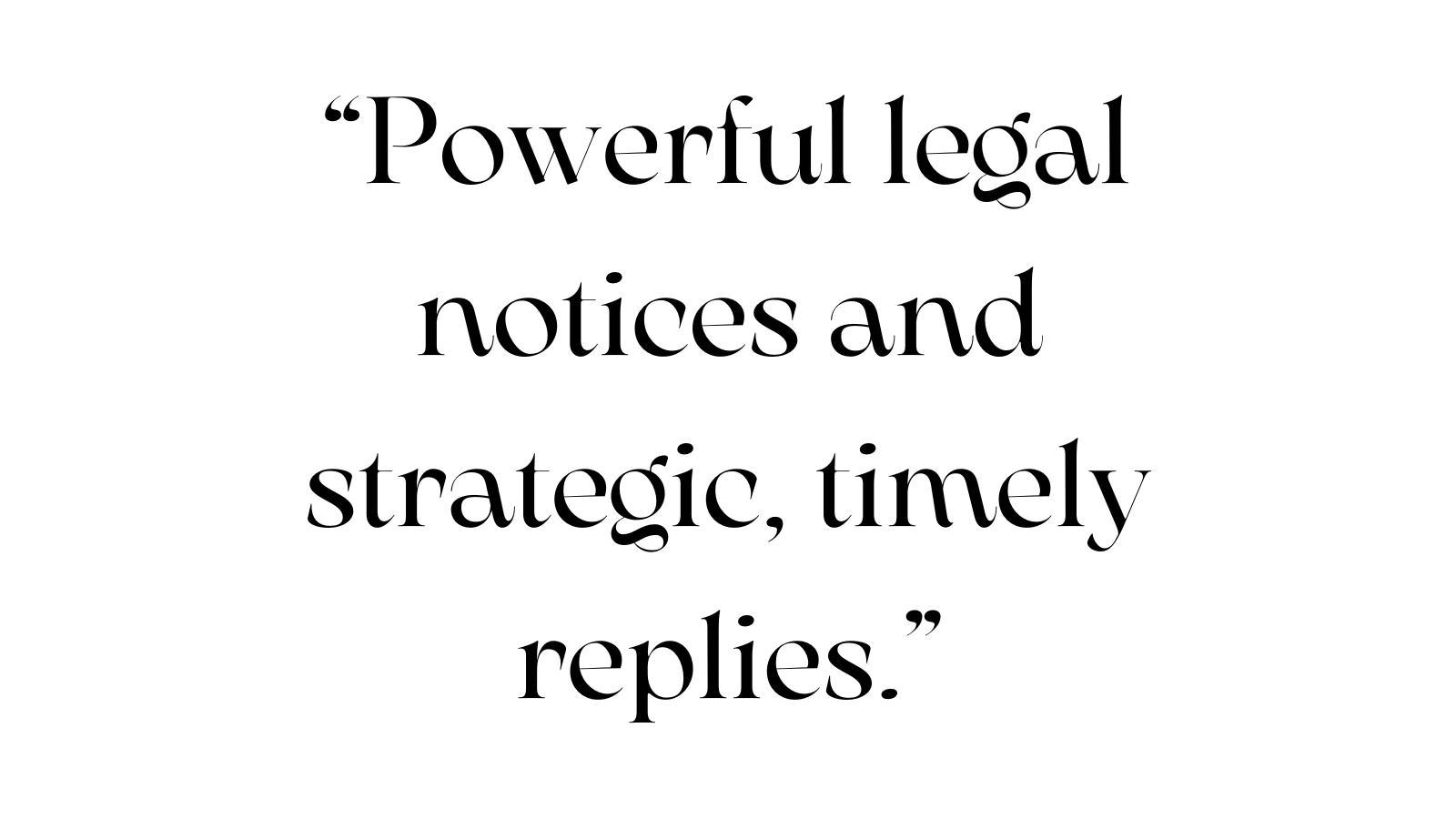 Powerful legal notices and strategic,timely replies